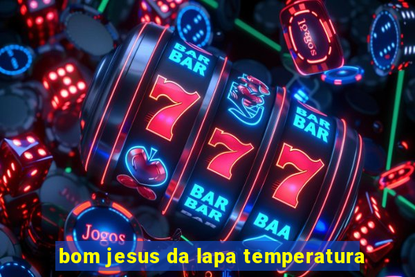 bom jesus da lapa temperatura